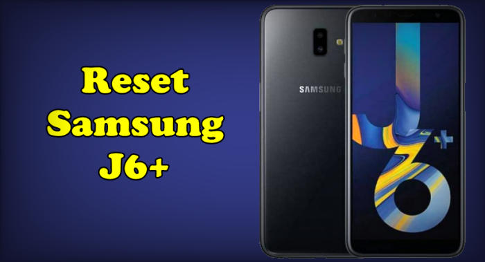 Cara Reset Samsung J6 Plus