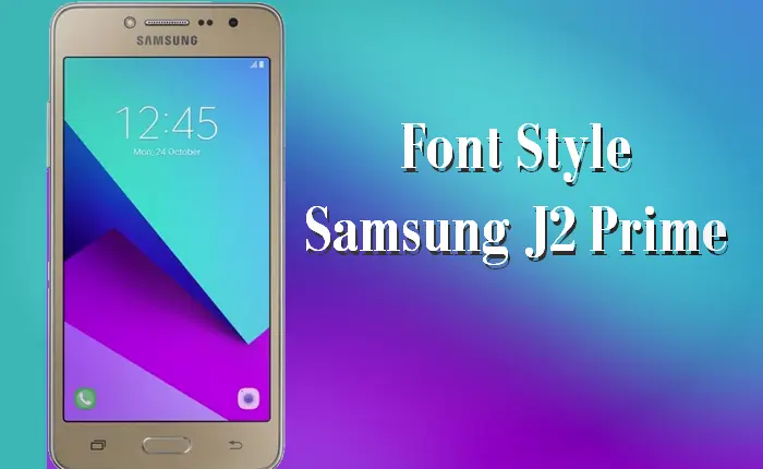 Cara Mengganti Font Samsung J2 Prime