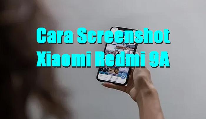 Cara Screenshot Xiaomi Redmi 9A