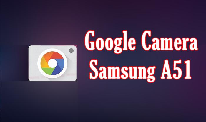 Download GCAM Samsung A51